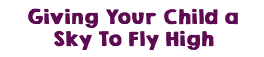 Giving Your Child a Sky To Fly High